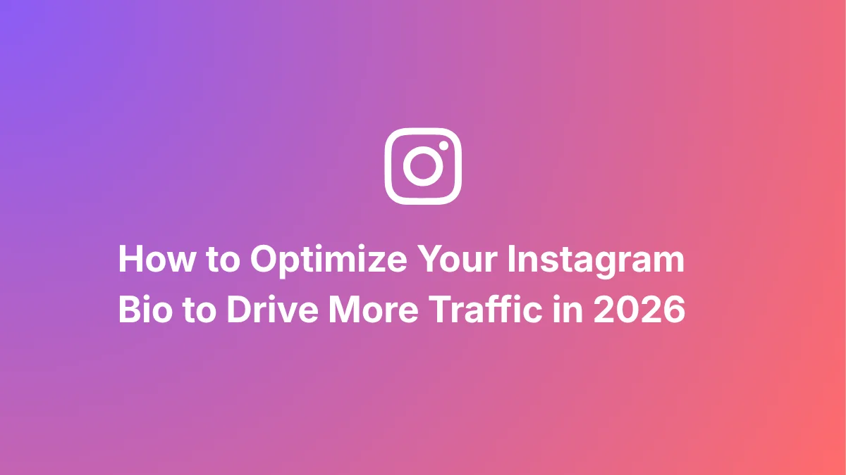 How to Optimize Your Instagram Bio to Drive More Traffic in 2026